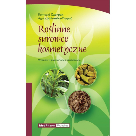 ROŚLINNE SUROWCE KOSMETYCZNE WYDANIE II POPRAWIONE I UZUPEŁNIONE